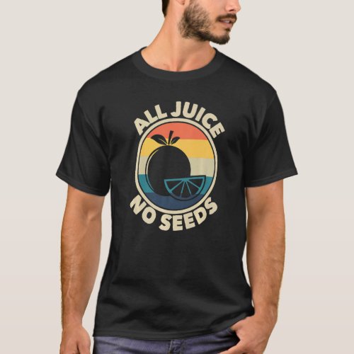 All Juice No Seeds Retro Mens Vasectomy  Vasectom T_Shirt