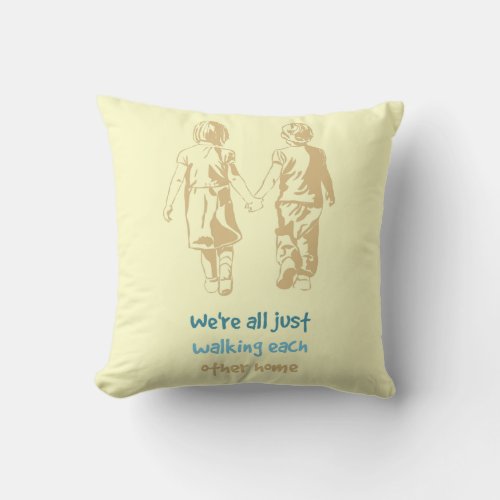 All just Walking each Other Home Inspiration Quote Throw Pillow