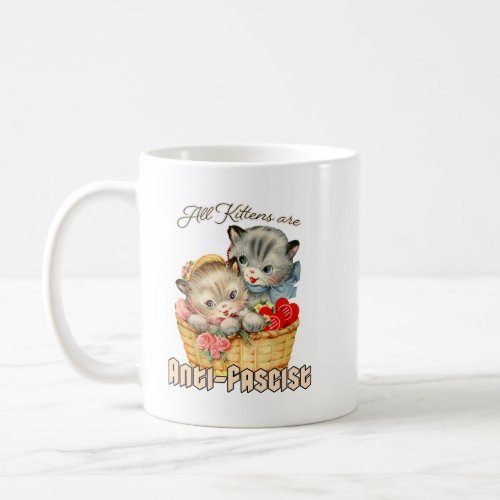 All Kittens are Anti_Fascist Coffee Mug