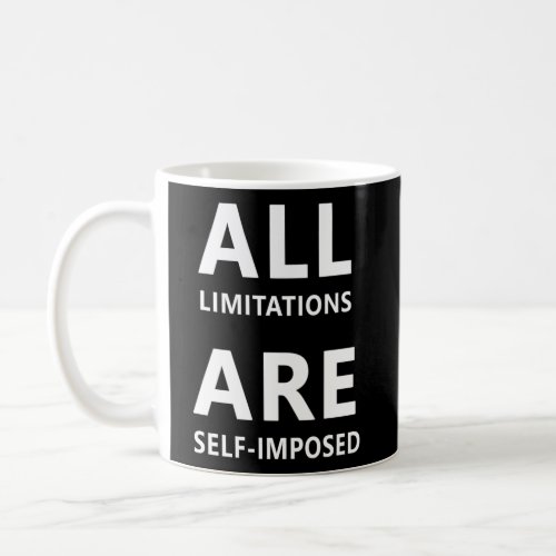 All Limitations Are Self Imposed Motivation Quote Coffee Mug