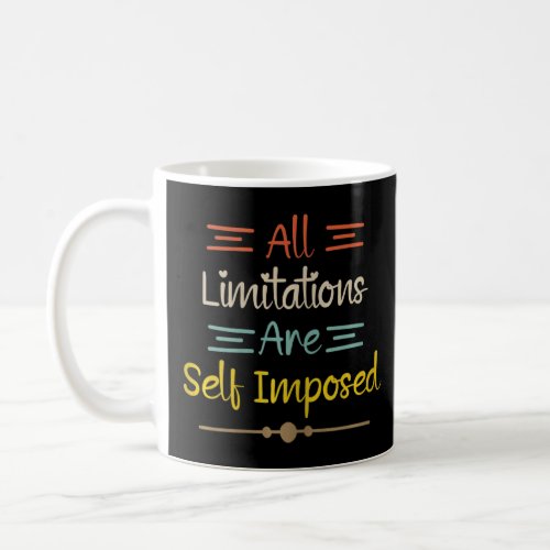 All Limitations Are Self Imposed Motivational Quot Coffee Mug