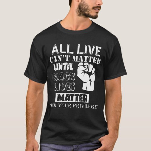 All Live Cant Matter Until Black Lives Matter Che T_Shirt