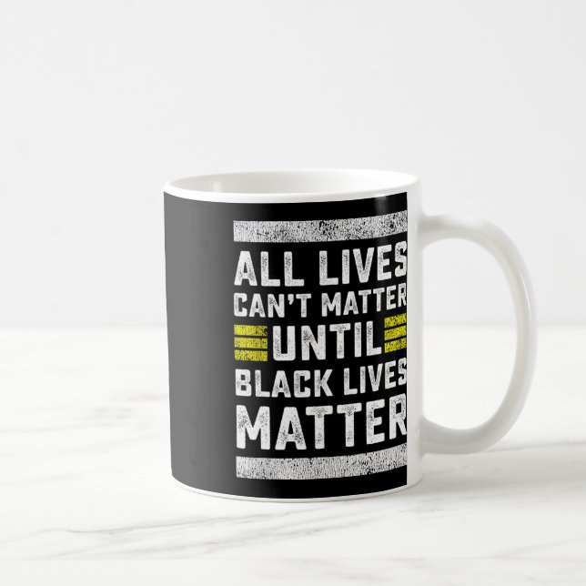 All Lives Can't Problem Until Black Lives Problem  Coffee Mug (Right)