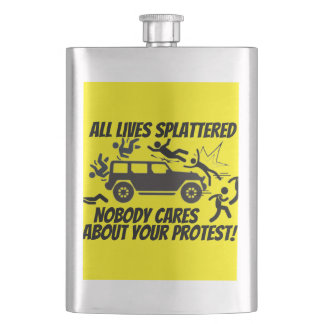 ALL LIVES SPLATTERED NOBODY CARES ABOUT YOUR  FLASK