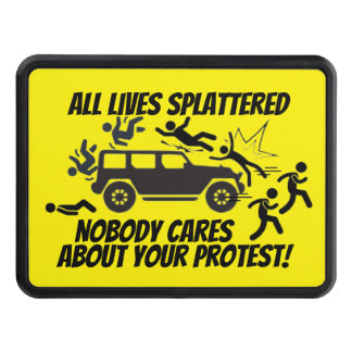 ALL LIVES SPLATTERED NOBODY CARES ABOUT YOUR HITCH COVER