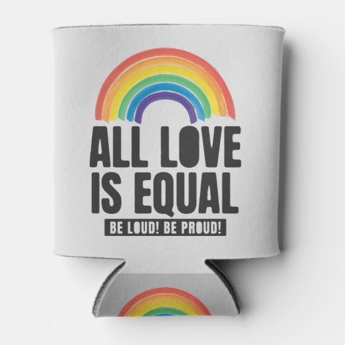 All Love Is Equal Pride LGBT Equal Rights Rainbow Can Cooler