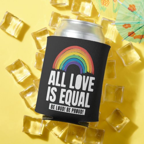 All Love Is Equal Pride LGBT Equal Rights Rainbow  Can Cooler