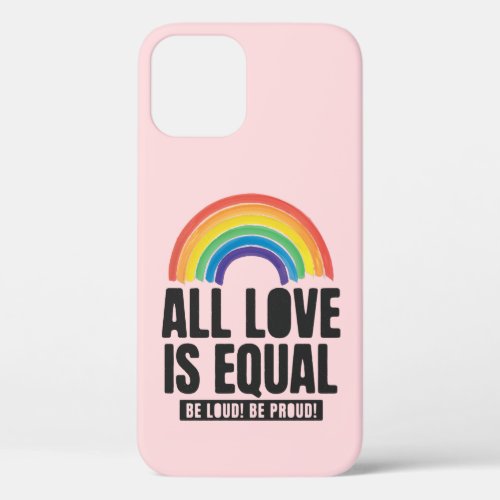All Love Is Equal Pride LGBT Equal Rights Rainbow iPhone 12 Pro Case
