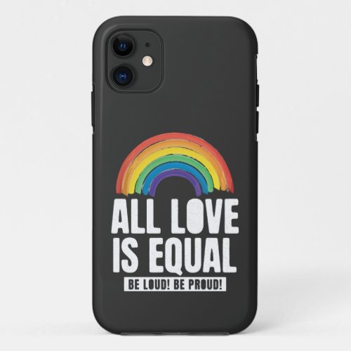 All Love Is Equal Pride LGBT Equal Rights Rainbow iPhone 11 Case