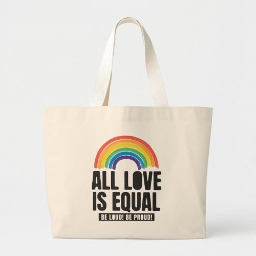 All Love Is Equal Pride LGBT Equal Rights Rainbow Large Tote Bag