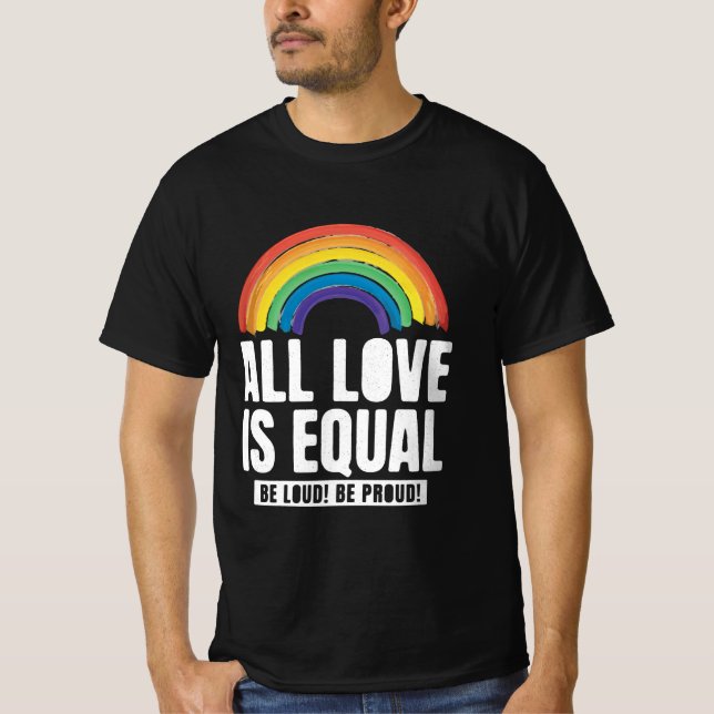 All Love Is Equal Pride LGBT Equal Rights Rainbow  T-Shirt (Front)