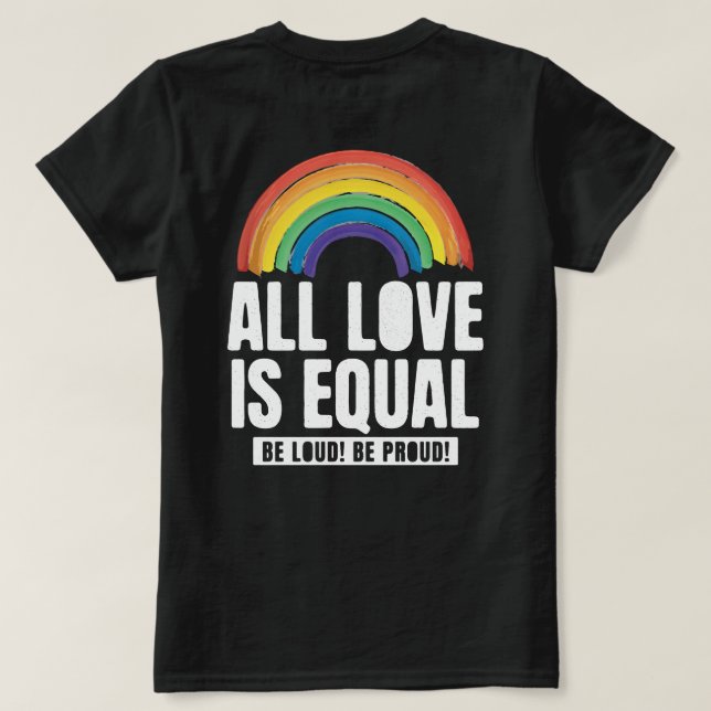 All Love Is Equal Pride LGBT Equal Rights Rainbow T-Shirt (Design Back)