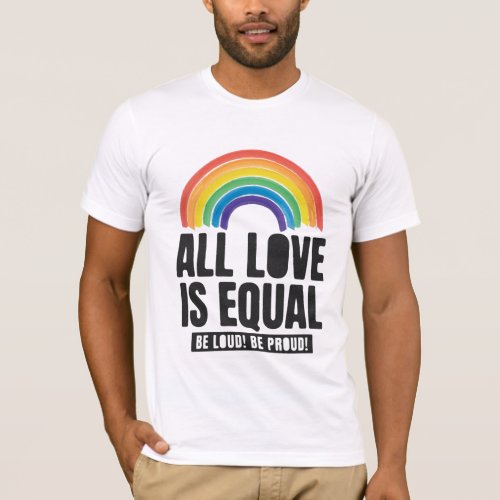 All Love Is Equal Pride LGBT Equal Rights Rainbow T_Shirt