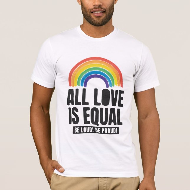 All Love Is Equal Pride LGBT Equal Rights Rainbow T-Shirt (Front)