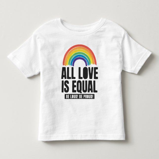 All Love Is Equal Pride LGBT Equal Rights Rainbow  Toddler T-shirt (Front)