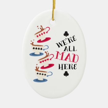 All Mad Here Ceramic Ornament by HopscotchDesigns at Zazzle