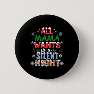 All Mama Wants Is A Silent Night Funny Mom Christm Button