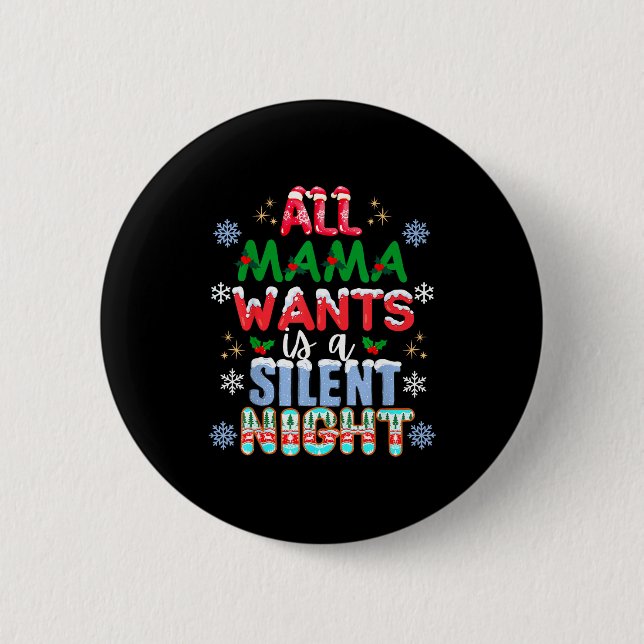 All Mama Wants Is A Silent Night Funny Mom Christm Button (Front)