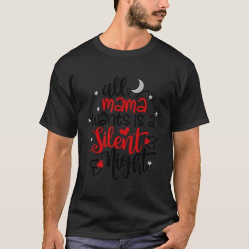 All Mama Wants Is A Silent Night Mother Life Funny T_Shirt