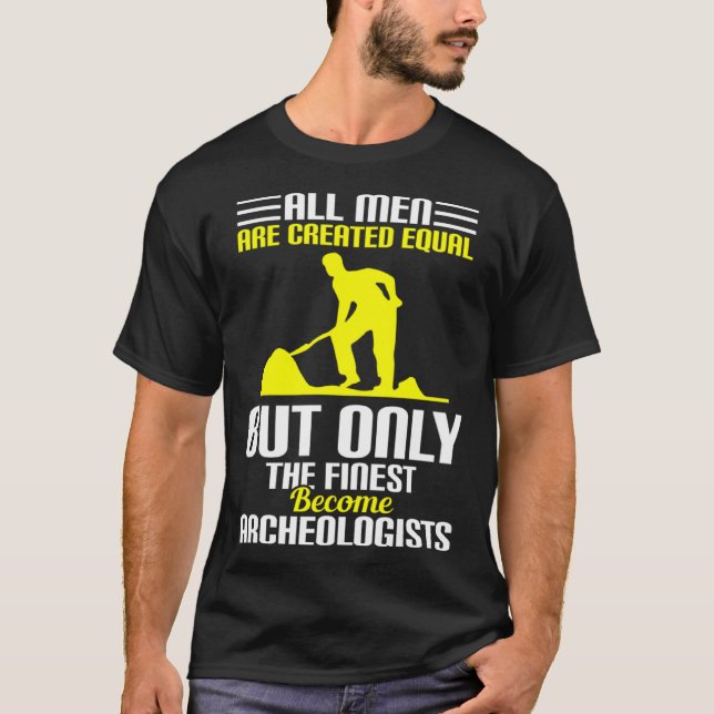 All Men Are Created Equal Archeologists T-Shirt (Front)