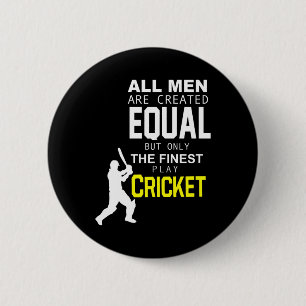 All Men Are Created Equal But Finest Play Cricket  Button