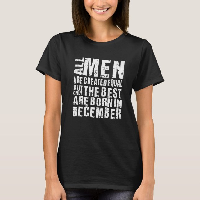 All Men are created equal but the best are born in T-Shirt (Front)