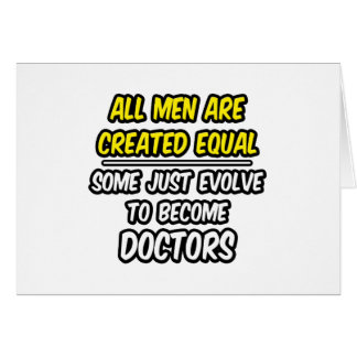 All Men Are Created Equal...Doctors Cards