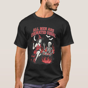 All Men are Created Equal Funny Feminist Skeleton  T-Shirt