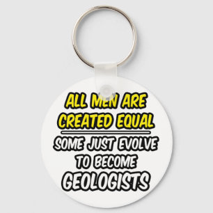 All Men Are Created Equal...Geologists Keychain