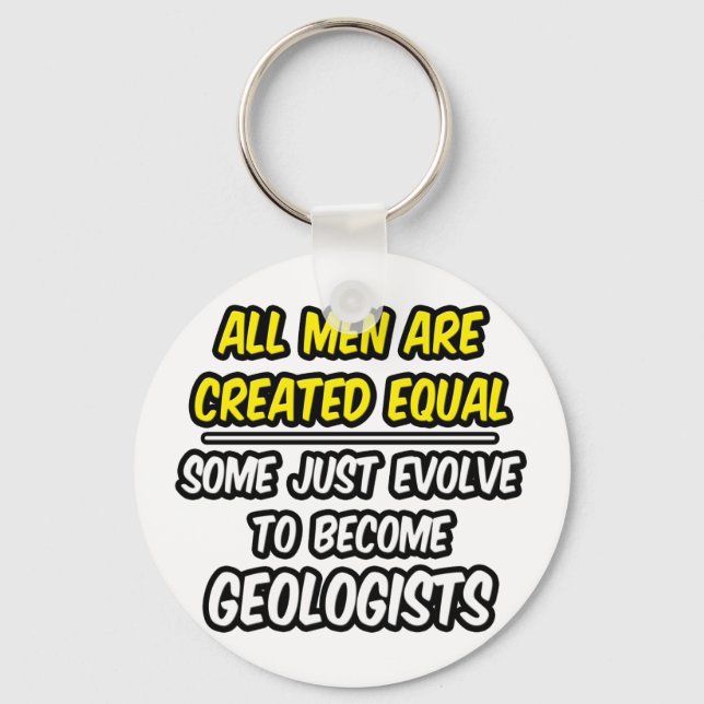 All Men Are Created Equal...Geologists Keychain (Front)