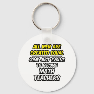 All Men Are Created Equal...Math Teachers Keychain