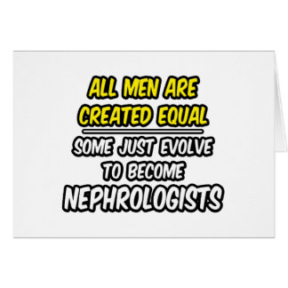 All Men Are Created Equal...Nephrologists Cards