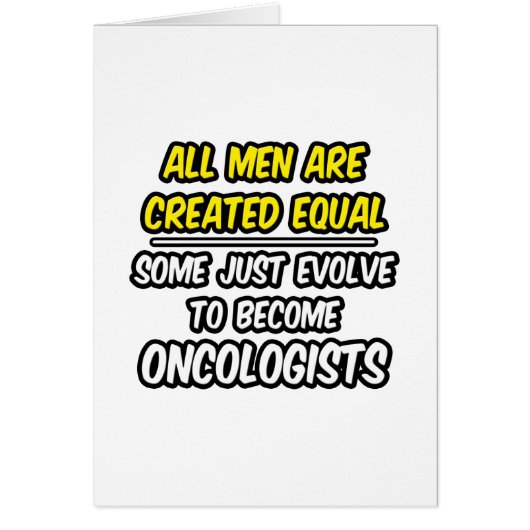 All Men Are Created Equal...Oncologists Cards (Front)