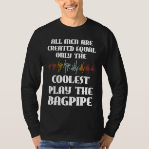 all men are created equal only coolest play bagpip T-Shirt
