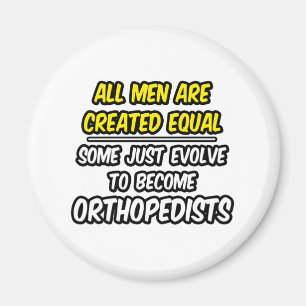 All Men Are Created Equal...Orthopedists Magnet