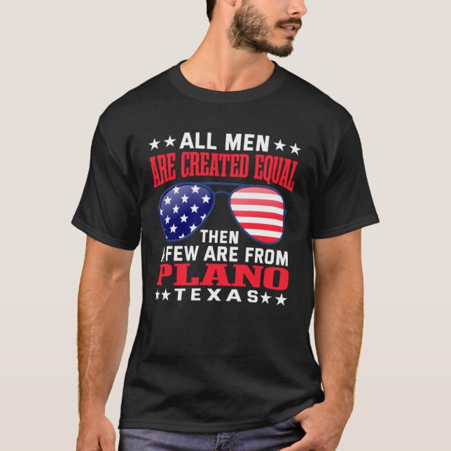 All Men Are Created Equal Plano Texas  Patriotic H T-Shirt (Front)