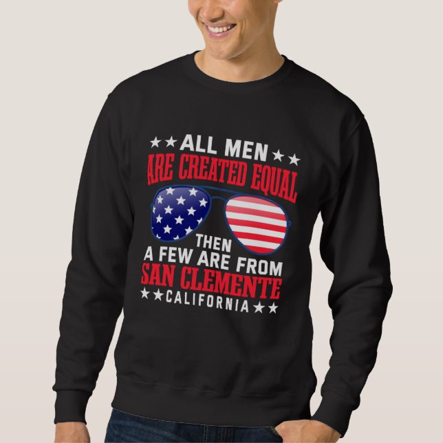 All Men Are Created Equal San Clemente California Sweatshirt (Front)