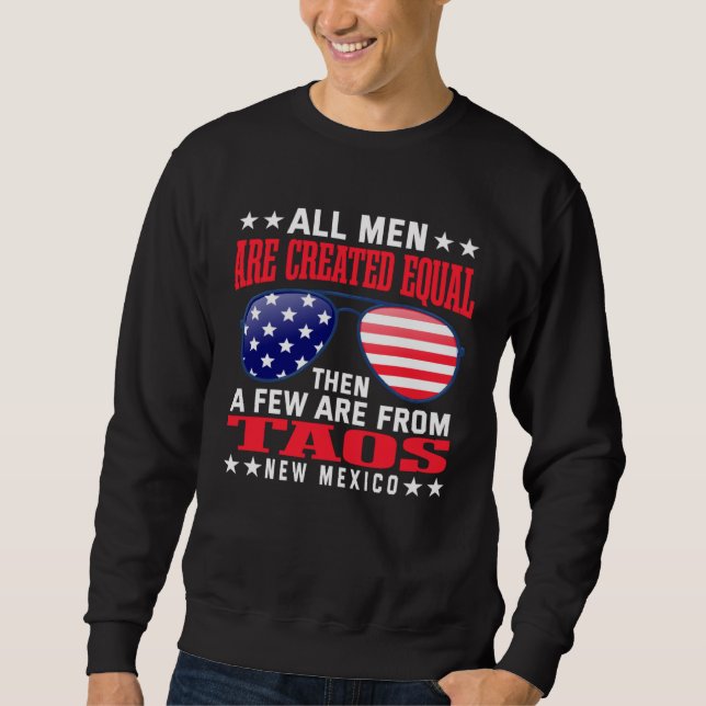 All Men Are Created Equal Taos New Mexico  Patriot Sweatshirt (Front)