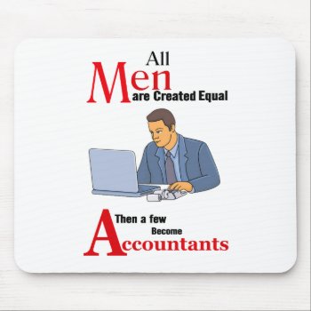 All Men Are Created Equal Then A Few Become Accoun Mouse Pad by Chiplanay at Zazzle