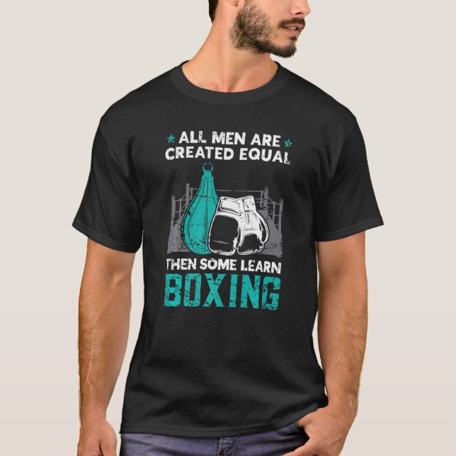 All Men Are Created Equal Then Some Learn Boxing B T-Shirt (Front)