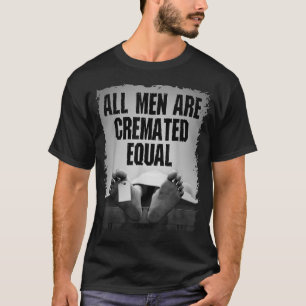 All Men Are Cremated Equal Goth Dead Body Coroner T-Shirt