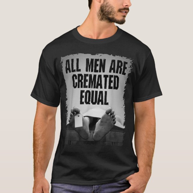 All Men Are Cremated Equal Goth Dead Body Coroner T-Shirt (Front)