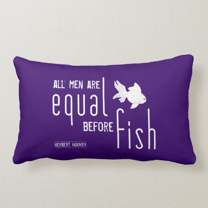 All men are equal before fish (all colors) throw pillow