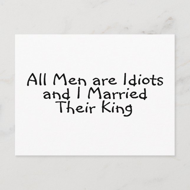 All Men Are Idiots And I Married Their King Postcard (Front)