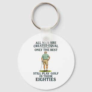 All Men Equal But Still Play Golf In Their Eightie Keychain