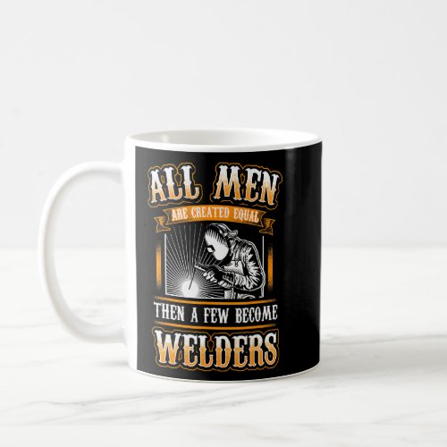 All Men Equal Few Welders Funny Welders Welding   Coffee Mug