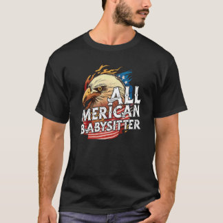 All Merican Babysitter 4th Of July Eagle Usa Flag T-Shirt