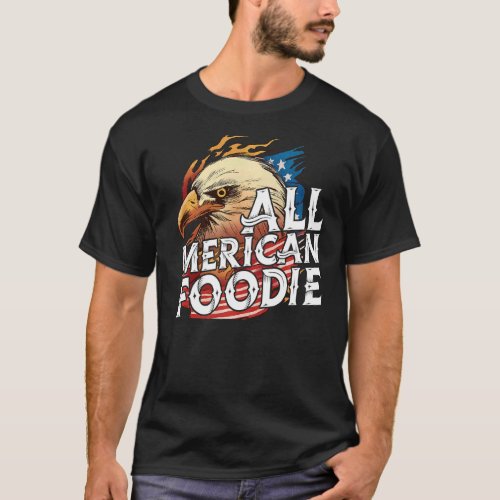 All Merican Foodie 4th Of July Day Eagle Usa Flag  T_Shirt