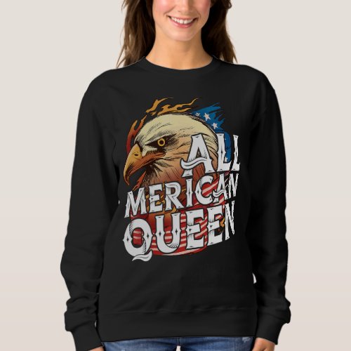 All Merican Queen 4th Of July Day Eagle Usa Flag A Sweatshirt