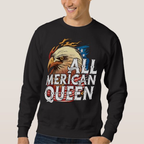 All Merican Queen 4th Of July Day Eagle Usa Flag A Sweatshirt